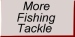 More Fishing Tackle
